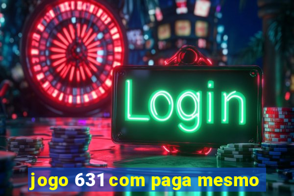 jogo 631 com paga mesmo